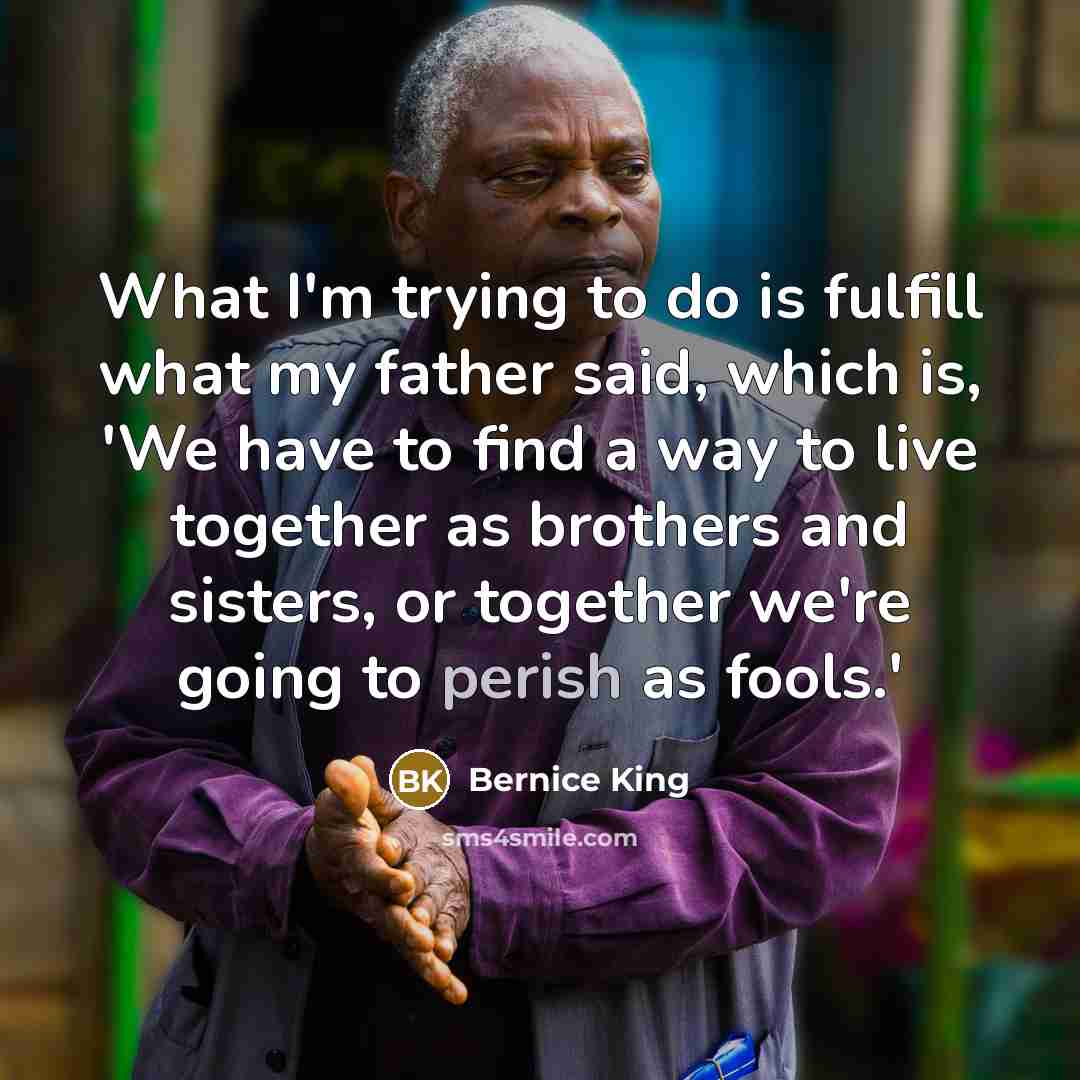 “What I'm trying to do is fulfill what my father…” quote by Bernice King