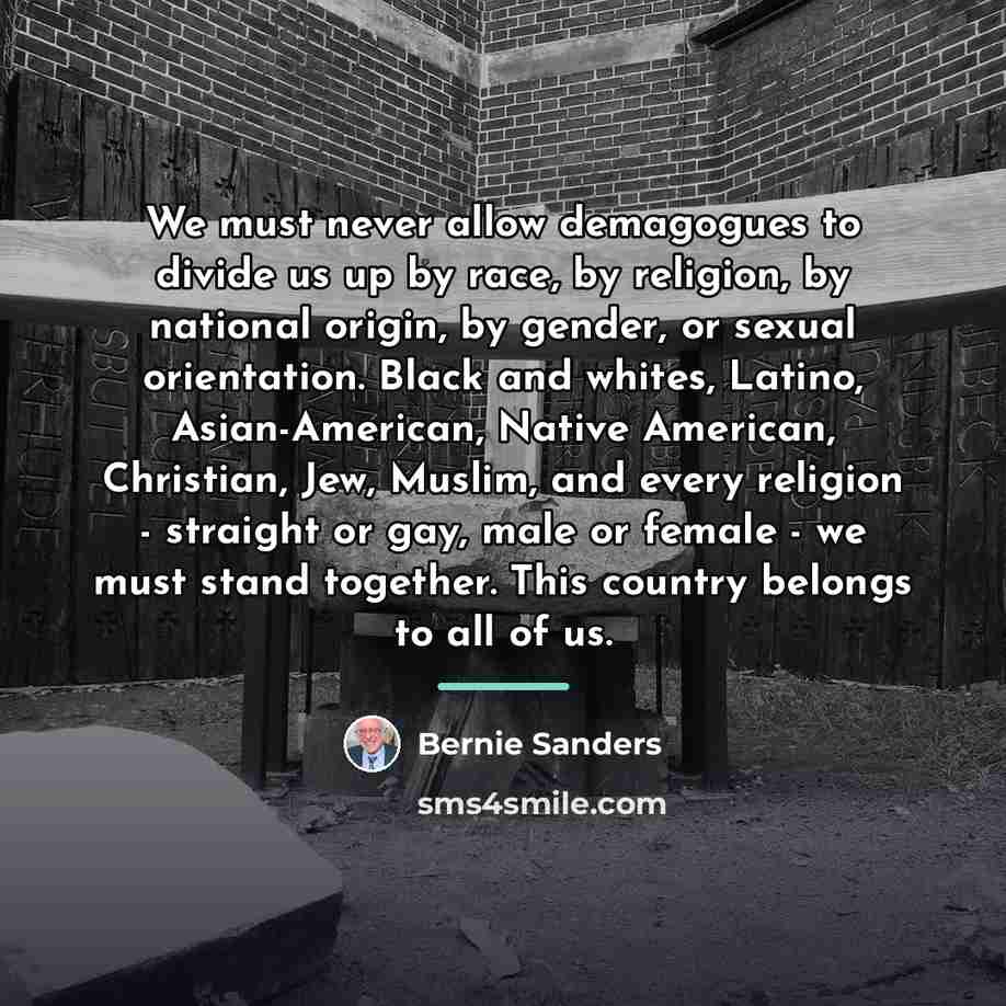 “We must never allow demagogues to divide us up by…” quote by Bernie Sanders