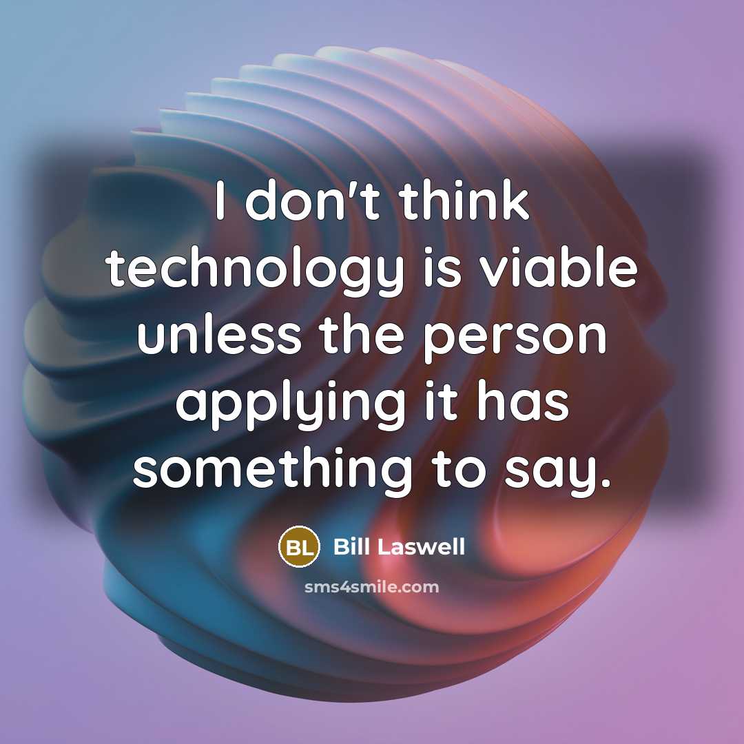 “I don't think technology is viable unless the person applying…” quote by Bill Laswell
