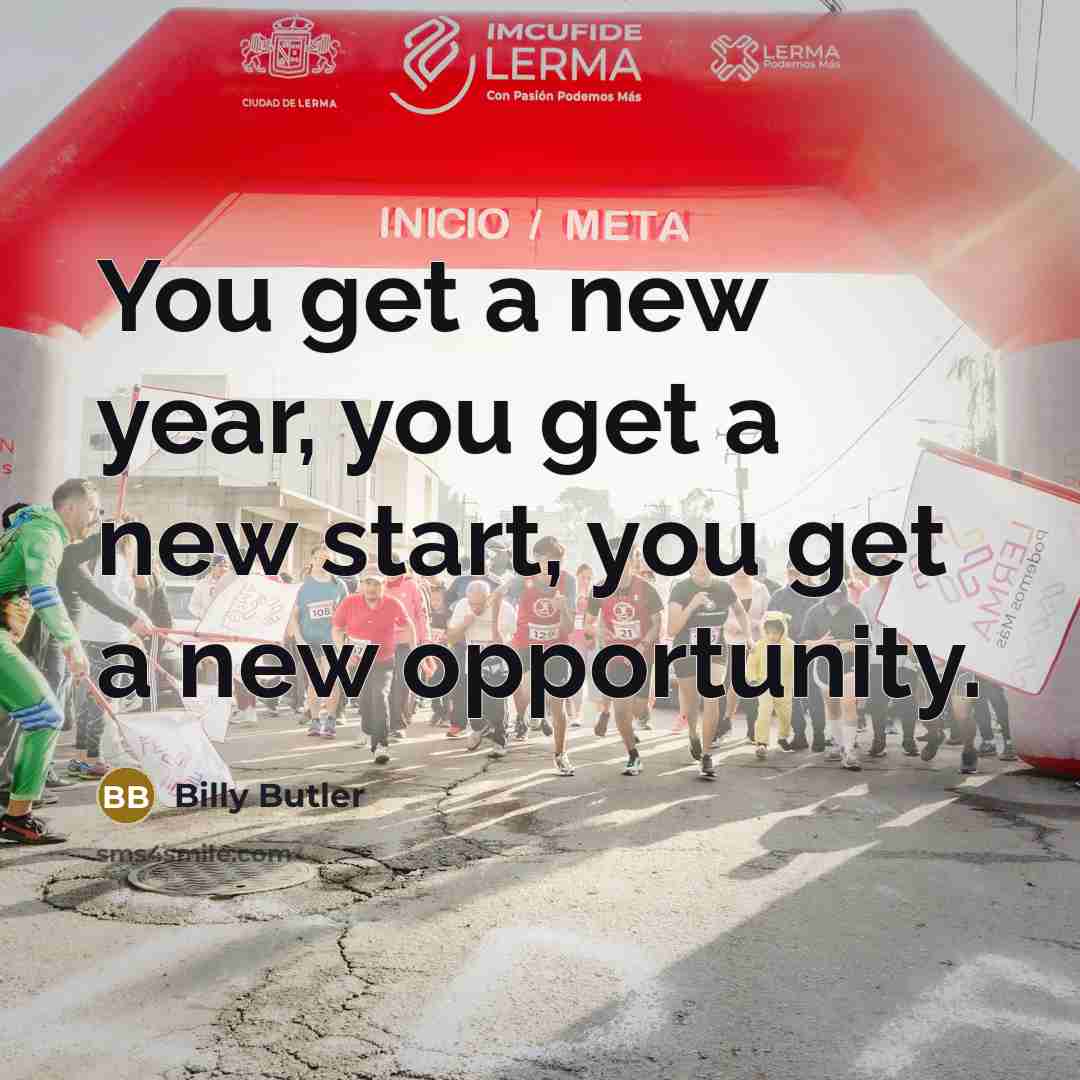 “You get a new year, you get a new start, you get a new opportunity.” quote by Billy Butler