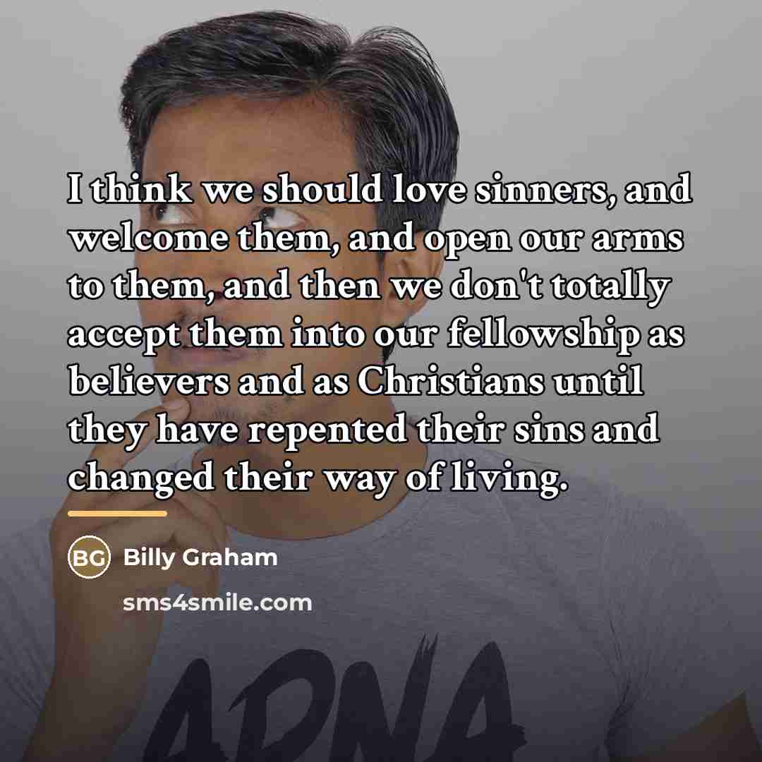 “I think we should love sinners, and welcome them, and…” quote by Billy Graham
