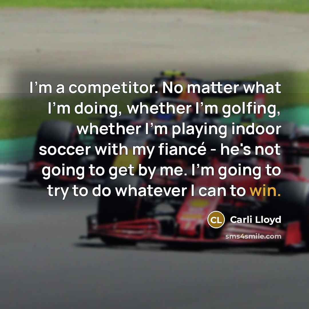 “I'm a competitor. No matter what I'm doing, whether I'm…” quote by Carli Lloyd