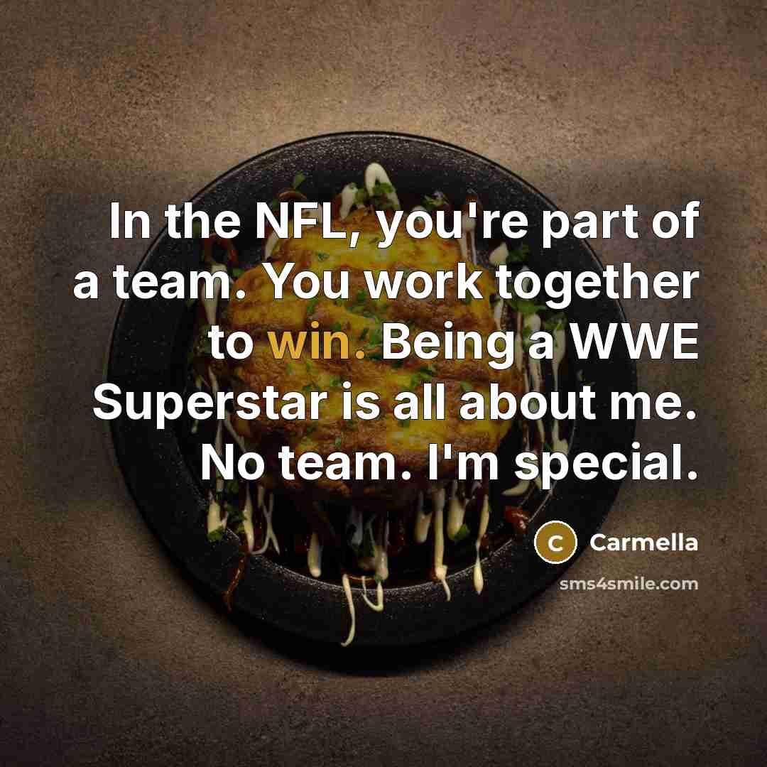 “In the NFL, you're part of a team. You work…” quote by Carmella