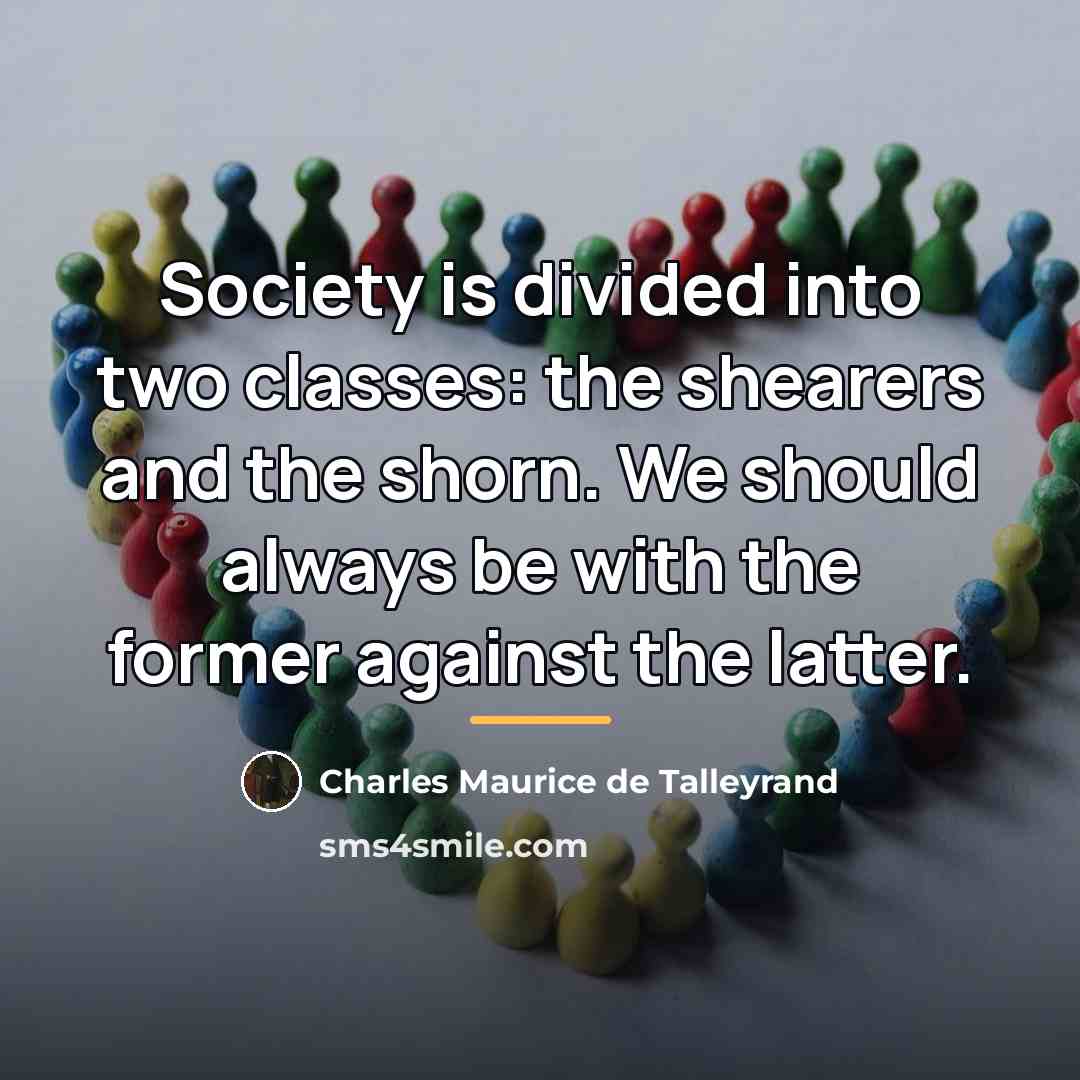 “Society is divided into two classes: the shearers and the…” quote by Charles Maurice de Talleyrand