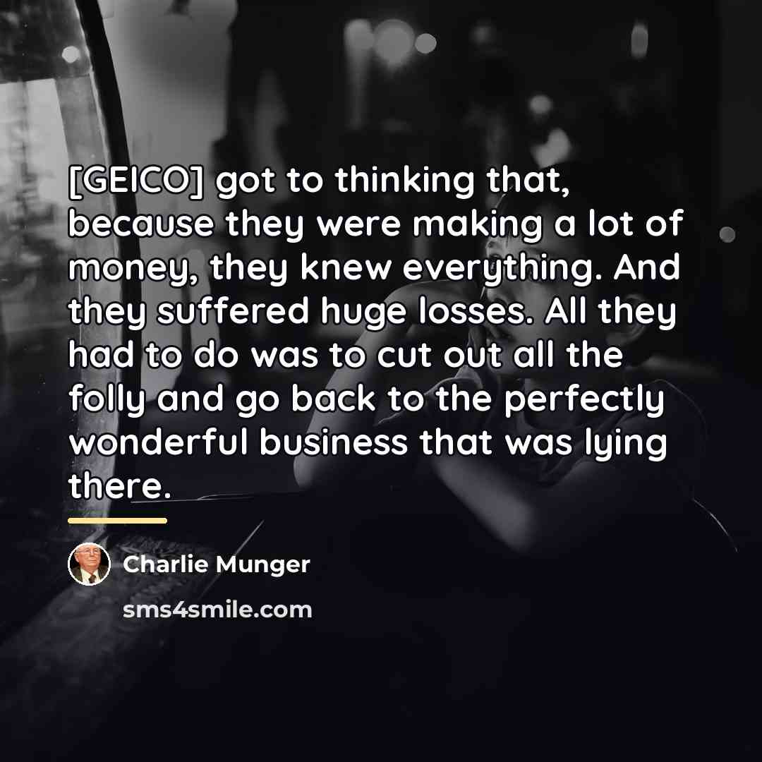 “[GEICO] got to thinking that, because they were making a…” quote by Charlie Munger