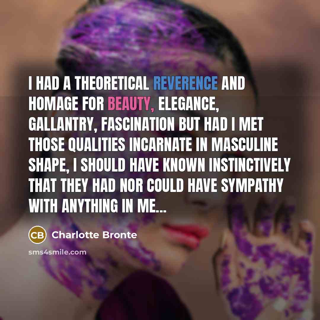 “I had a theoretical reverence and homage for beauty, elegance,…” quote by Charlotte Bronte