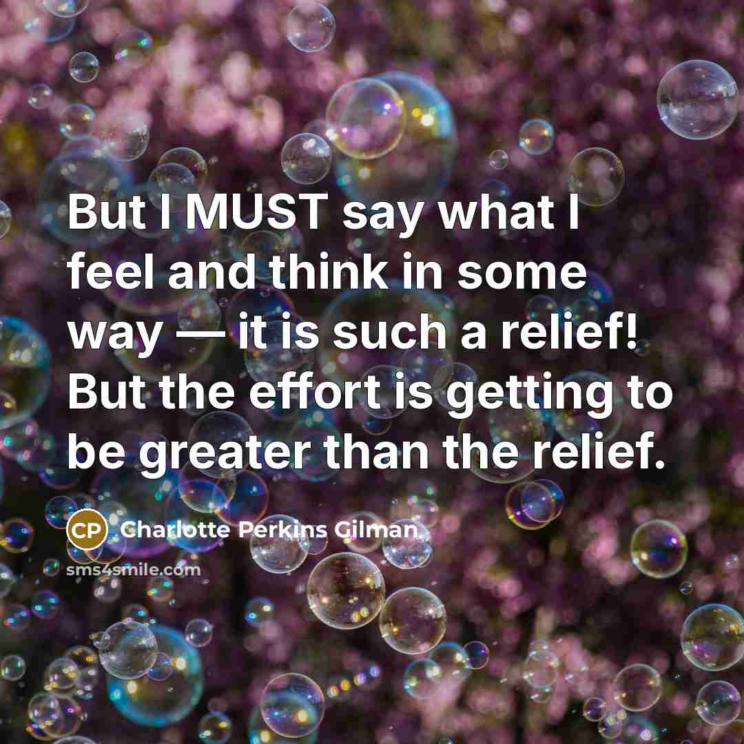 “But I MUST say what I feel and think in…” quote by Charlotte Perkins Gilman