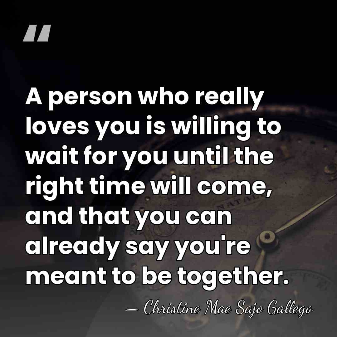 A person who really loves you is willing to wait for you&hellip; - Christine Mae Sajo Gallego