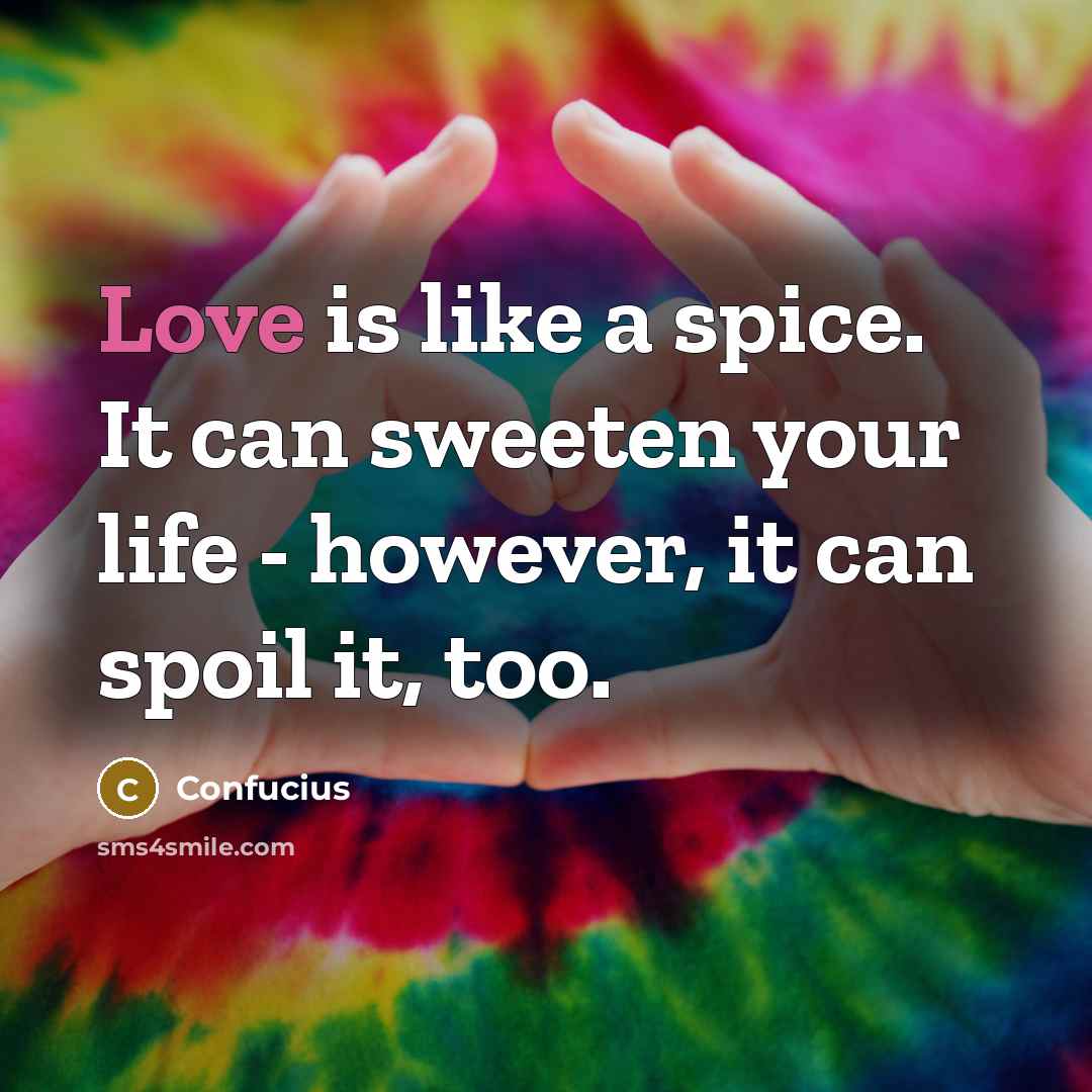 “Love is like a spice. It can sweeten your life…” quote by Confucius