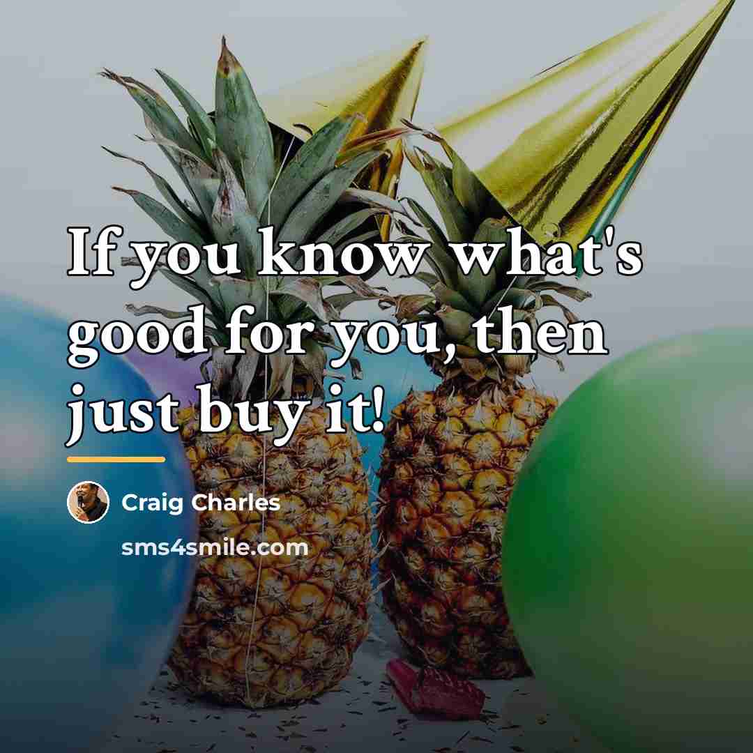 “If you know what's good for you, then just buy…” quote by Craig Charles