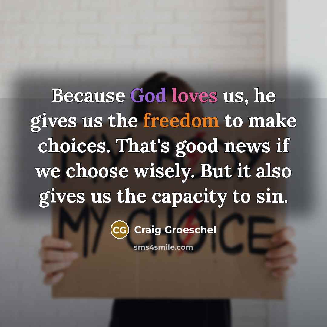 “Because God loves us, he gives us the freedom to…” quote by Craig Groeschel