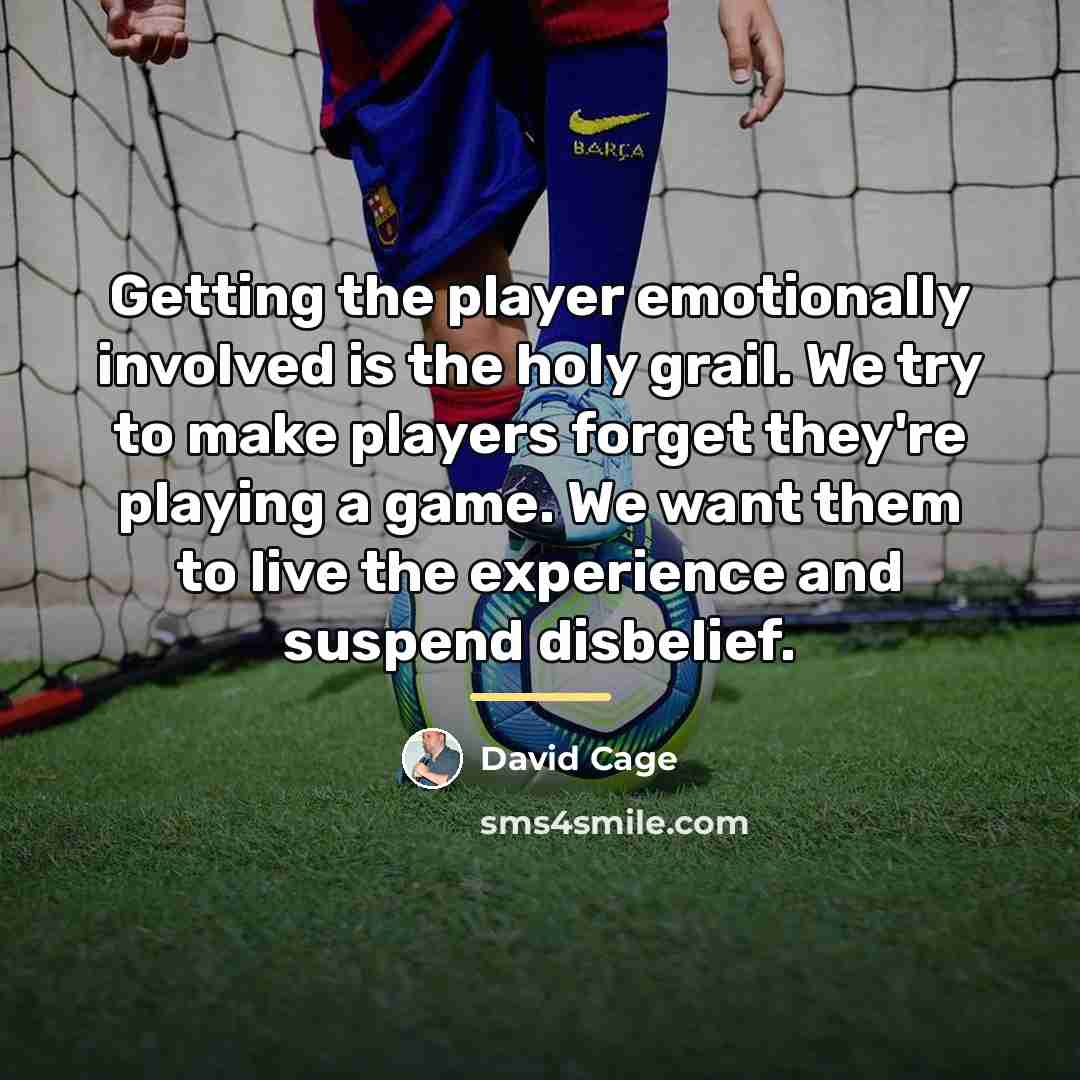 “Getting the player emotionally involved is the holy grail. We…” quote by David Cage