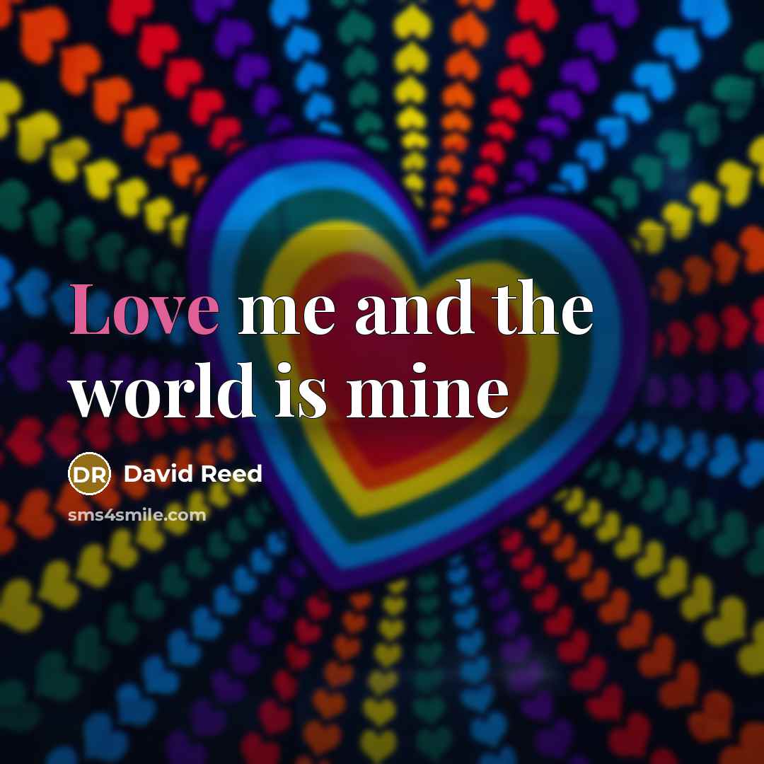 “Love me and the world is mine…” quote by David Reed