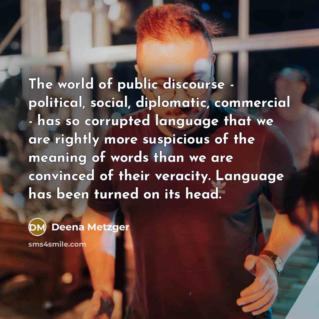 “The world of public discourse - political, social, diplomatic, commercial…” quote by Deena Metzger