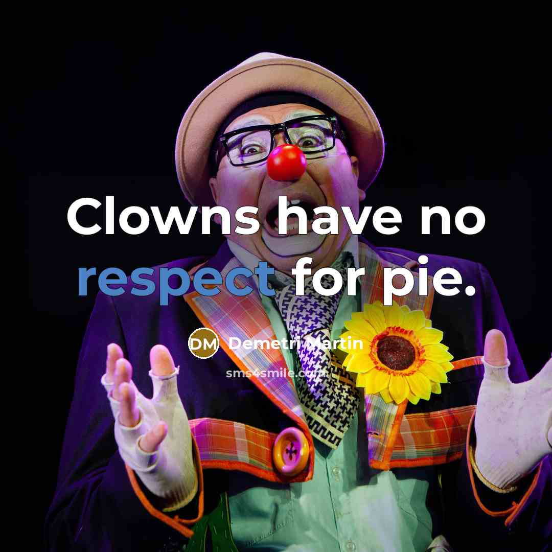 “Clowns have no respect for pie.…” quote by Demetri Martin