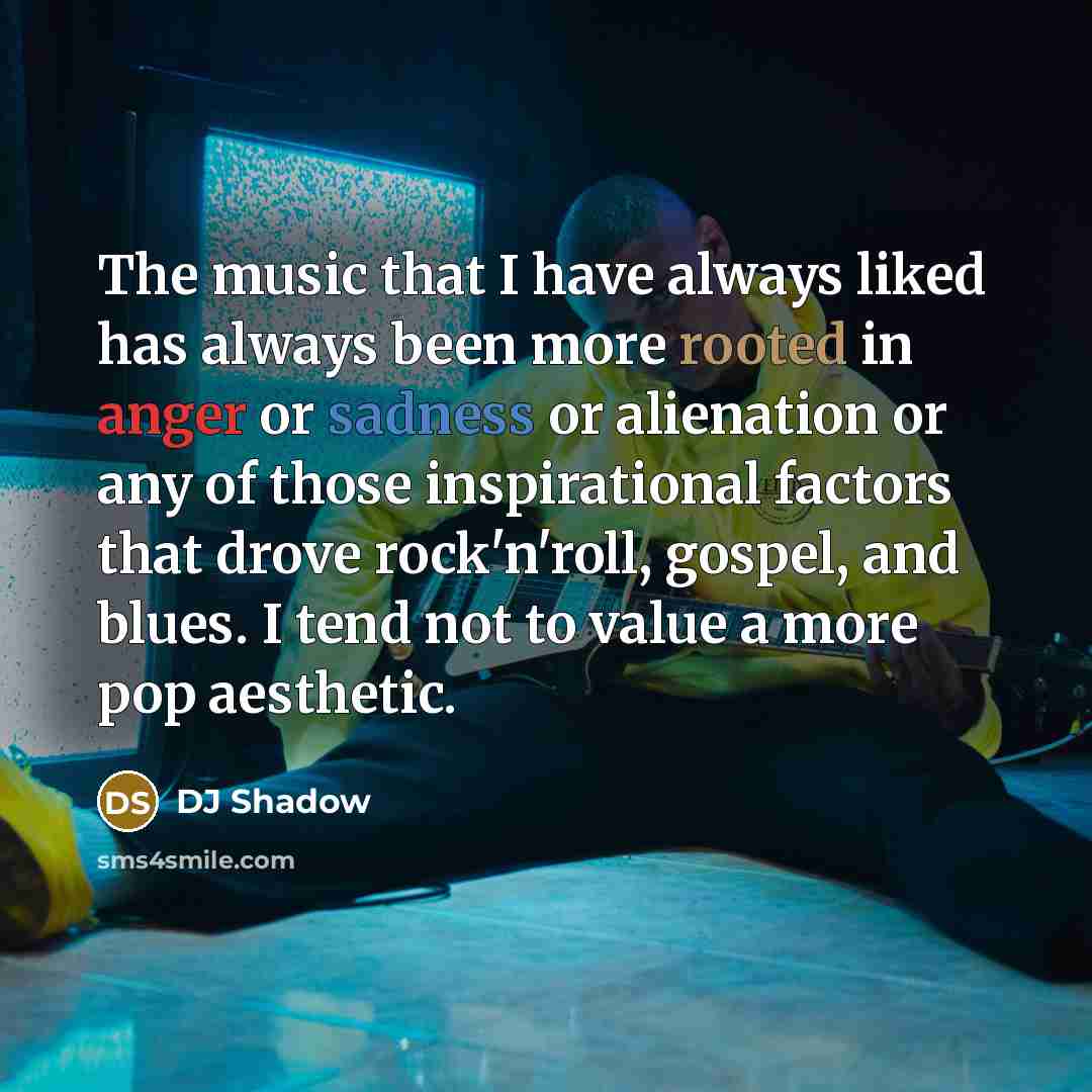 “The music that I have always liked has always been…” quote by DJ Shadow