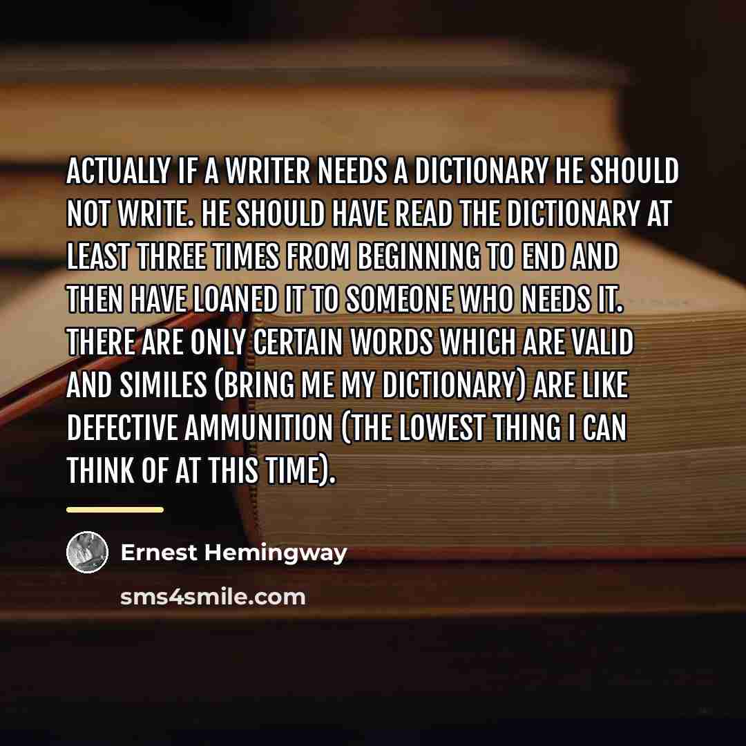 “Actually if a writer needs a dictionary he should not…” quote by Ernest Hemingway