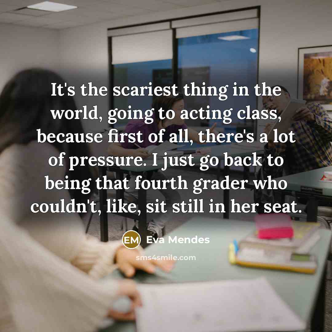 “It's the scariest thing in the world, going to acting…” quote by Eva Mendes