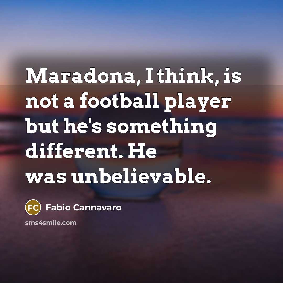 “Maradona, I think, is not a football player but he's…” quote by Fabio Cannavaro