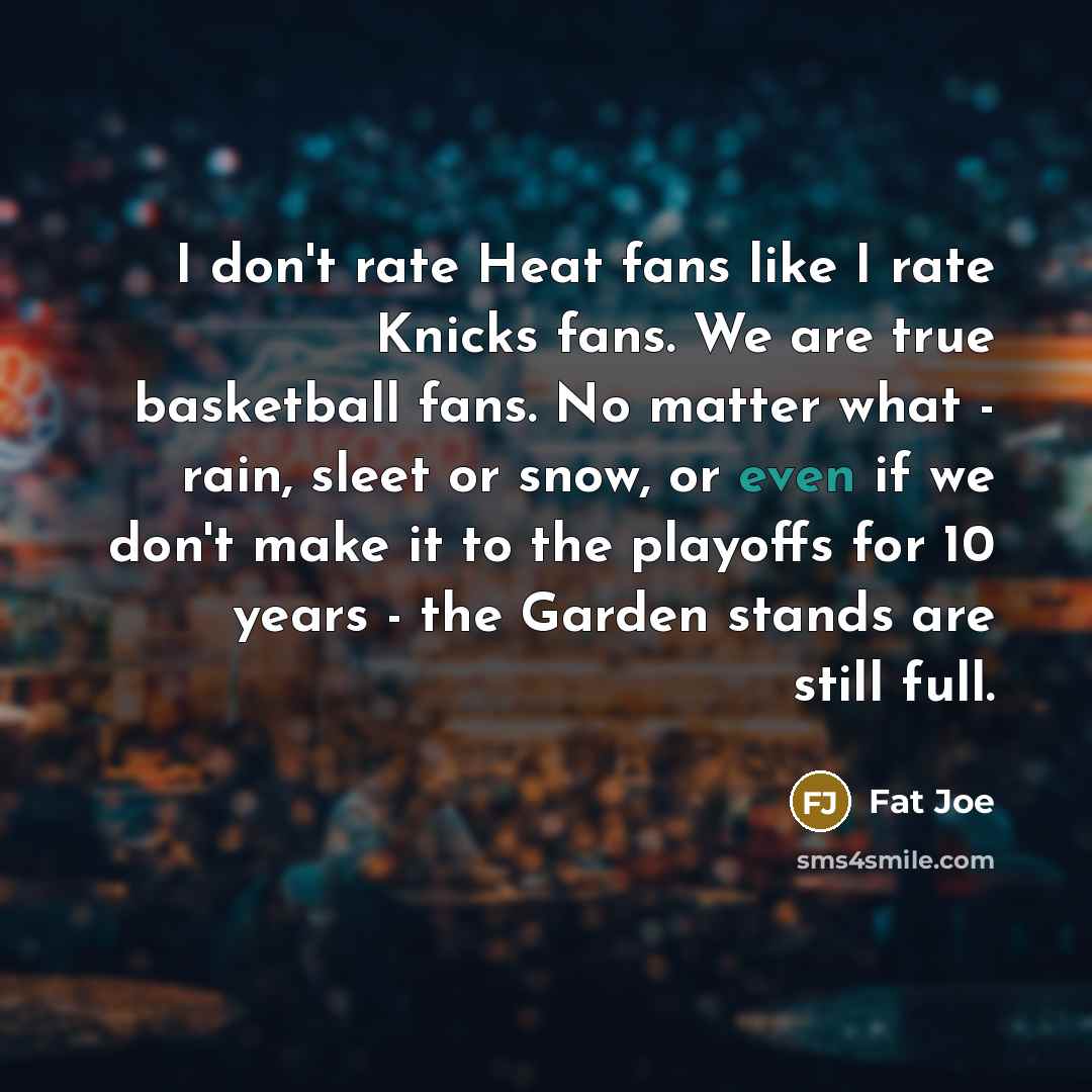 “I don't rate Heat fans like I rate Knicks fans.…” quote by Fat Joe