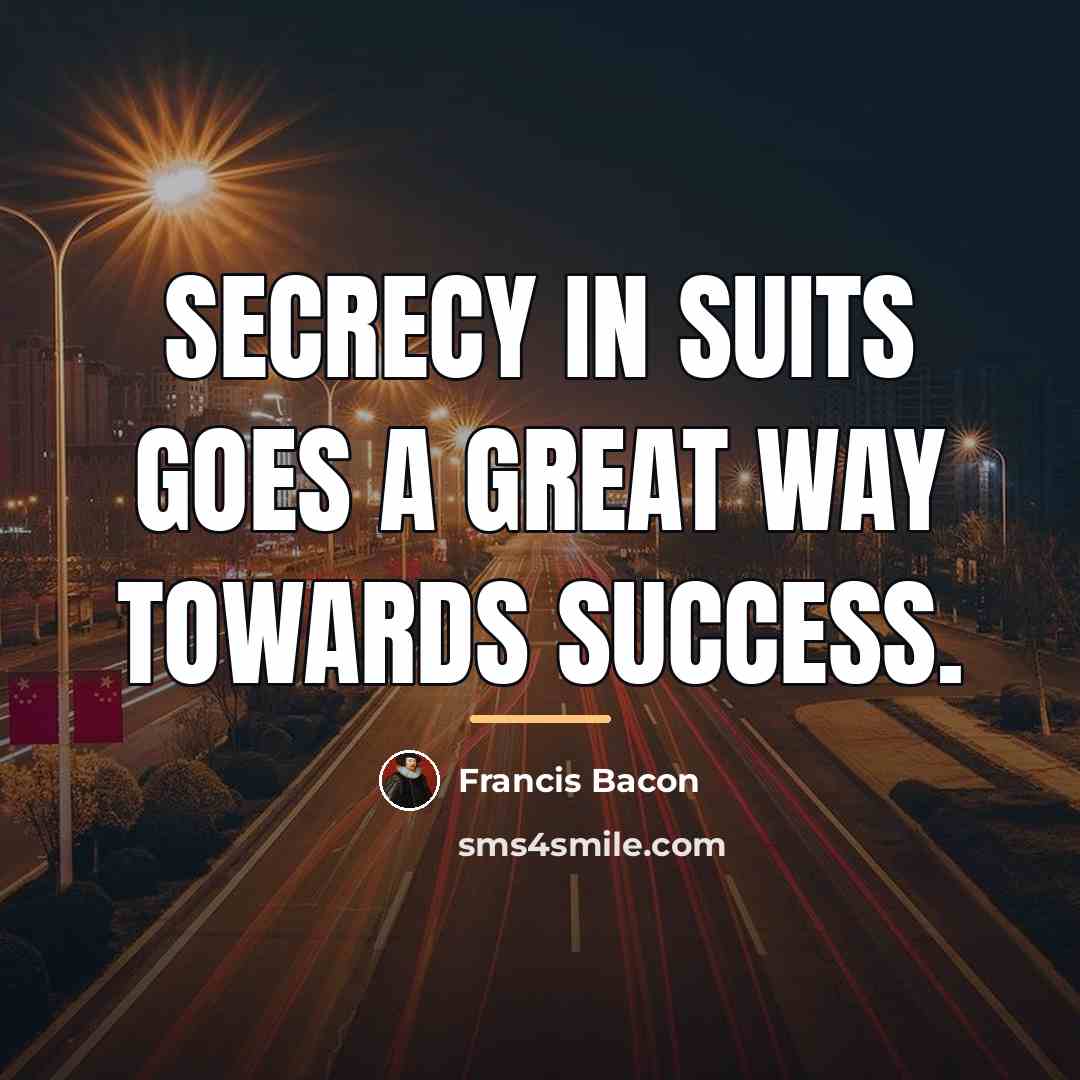 “Secrecy in suits goes a great way towards success.…” quote by Francis Bacon