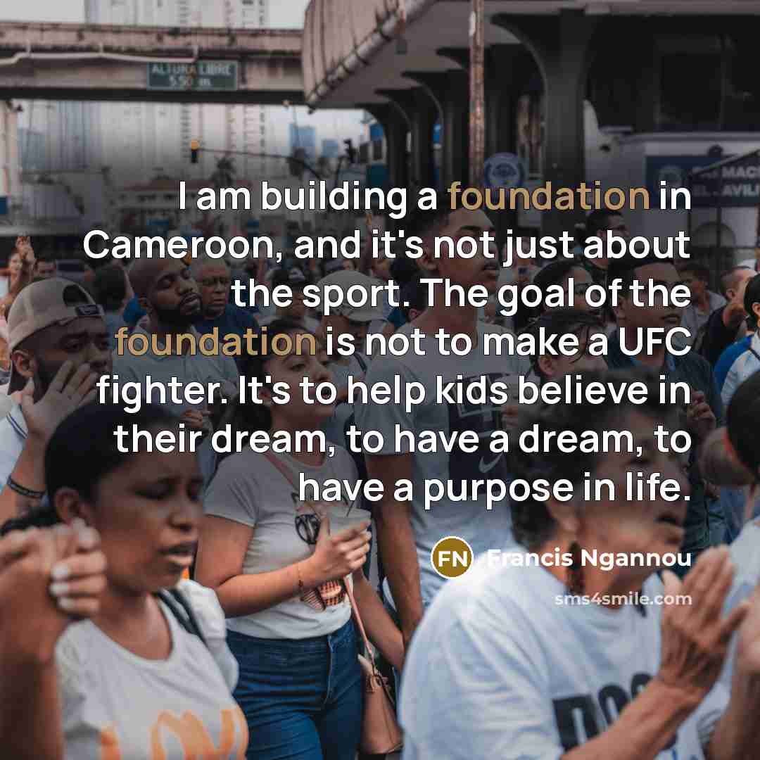 “I am building a foundation in Cameroon, and it's not…” quote by Francis Ngannou