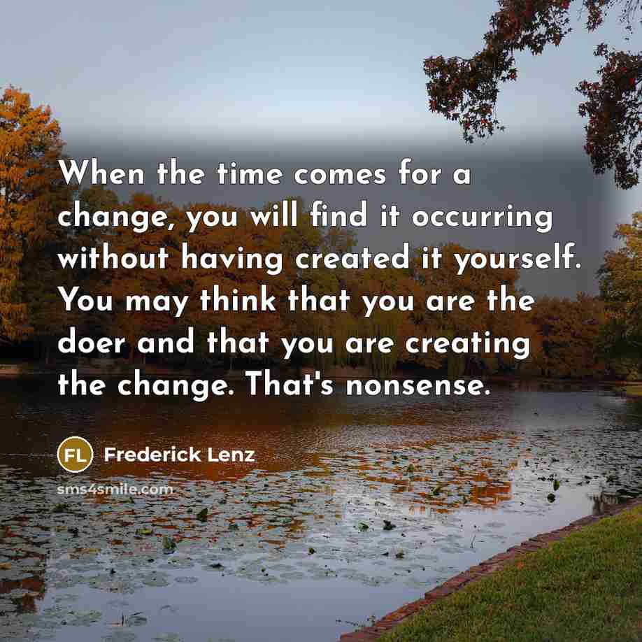 “When the time comes for a change, you will find…” quote by Frederick Lenz