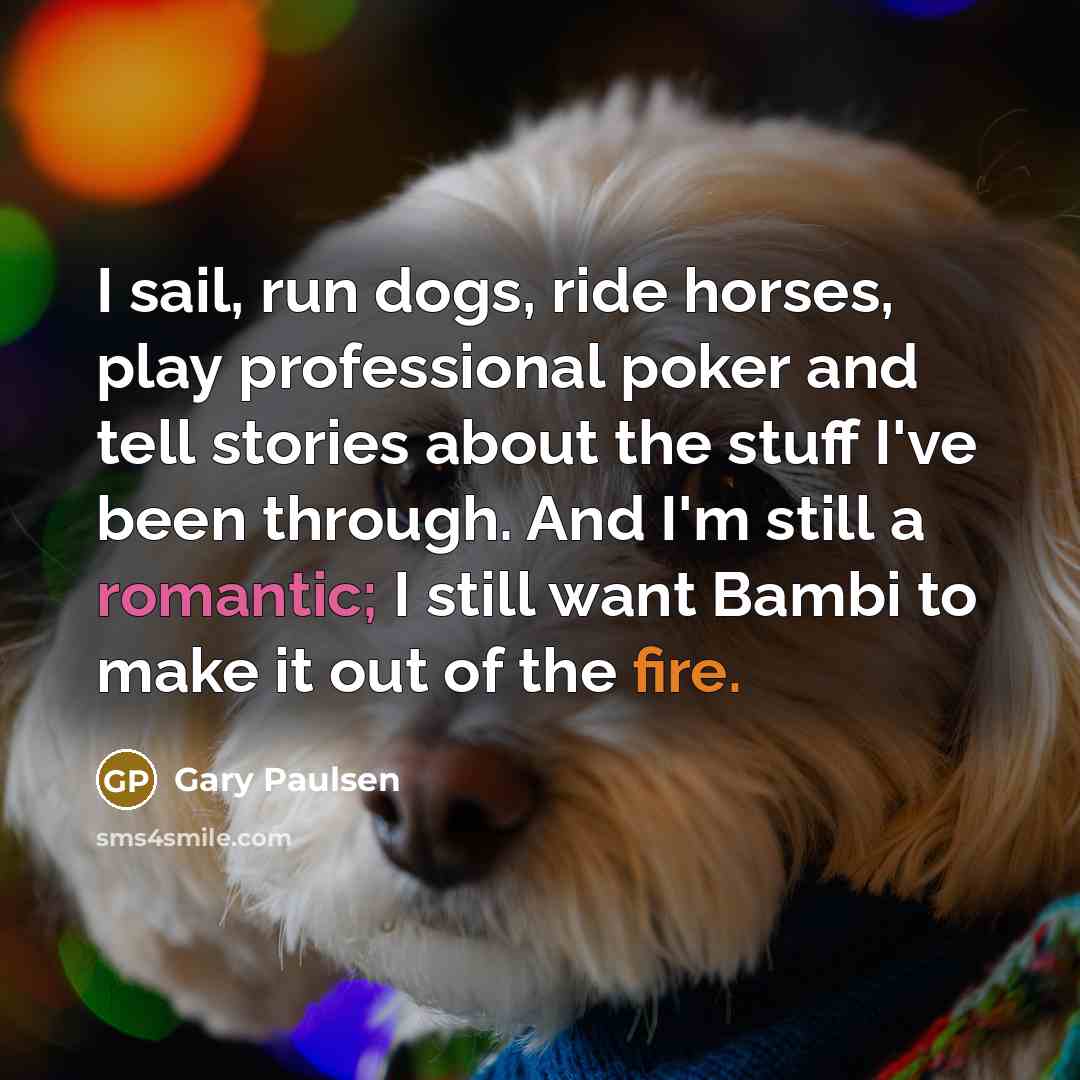 “I sail, run dogs, ride horses, play professional poker and…” quote by Gary Paulsen