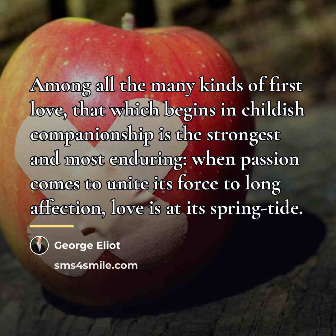 “Among all the many kinds of first love, that which…” quote by George Eliot