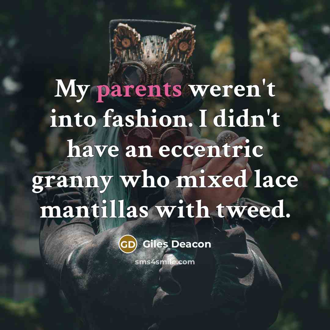 “My parents weren't into fashion. I didn't have an eccentric…” quote by Giles Deacon