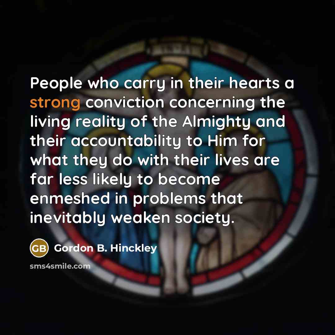 “People who carry in their hearts a strong conviction concerning…” quote by Gordon B. Hinckley