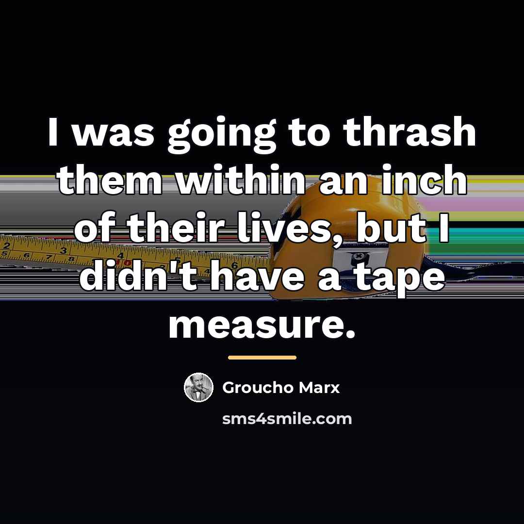 “I was going to thrash them within an inch of…” quote by Groucho Marx