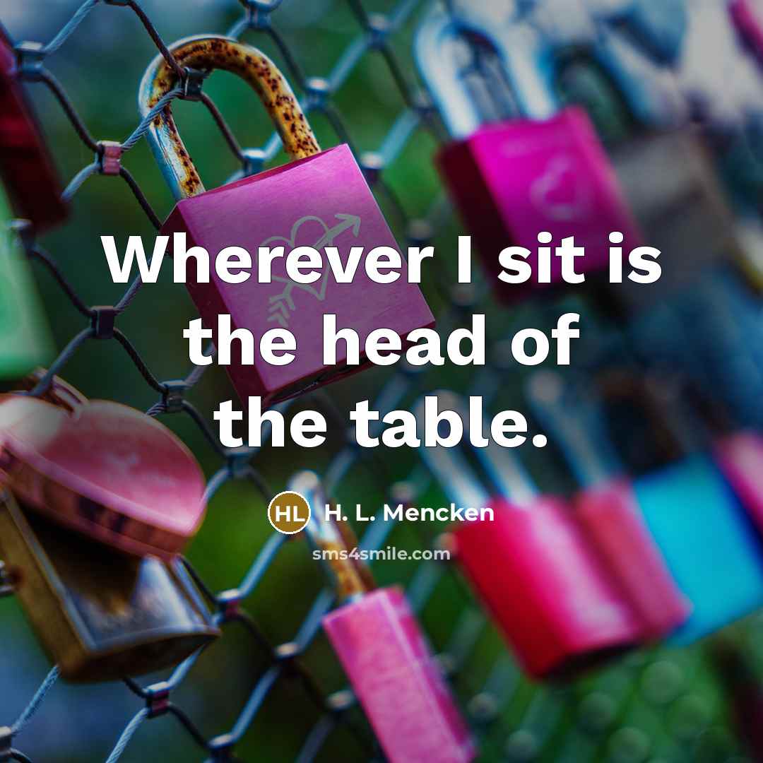 “Wherever I sit is the head of the table.…” quote by H. L. Mencken
