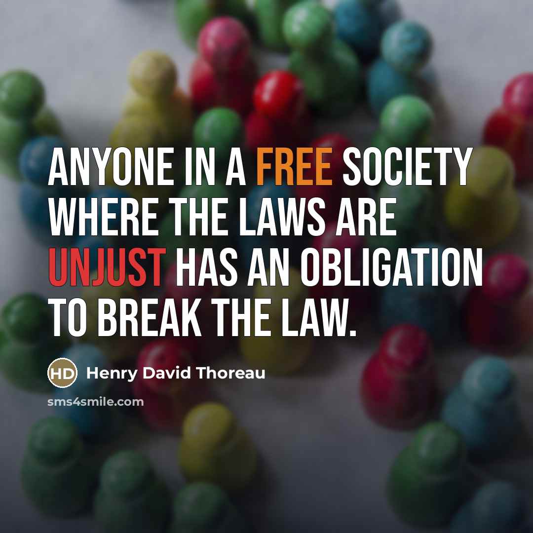 “Anyone in a free society where the laws are unjust…” quote by Henry David Thoreau