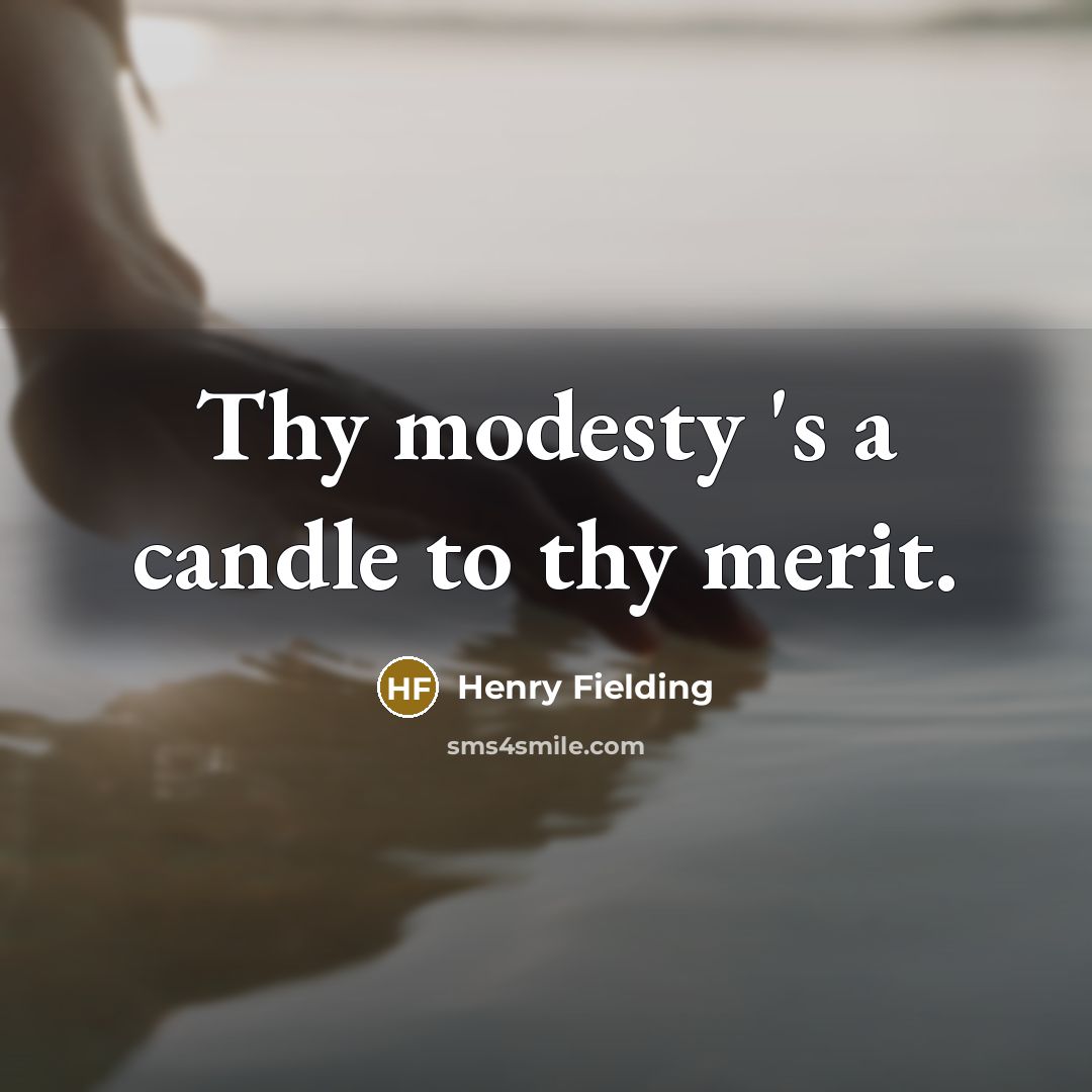 “Thy modesty 's a candle to thy merit.…” quote by Henry Fielding