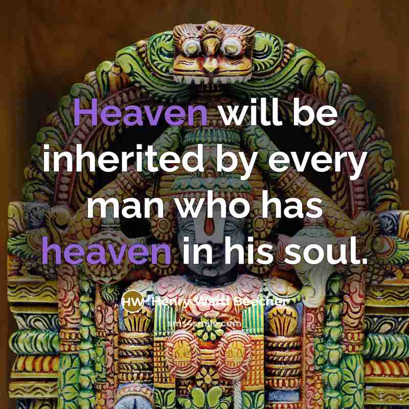 “Heaven will be inherited by every man who has heaven…” quote by Henry Ward Beecher
