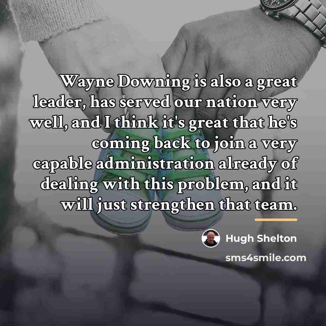 “Wayne Downing is also a great leader, has served our…” quote by Hugh Shelton