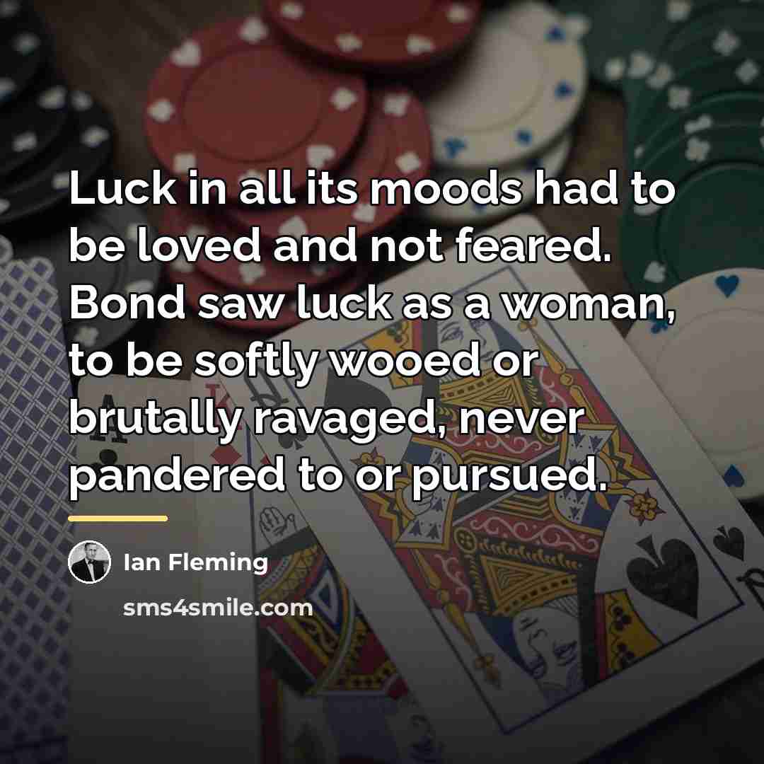 “Luck in all its moods had to be loved and…” quote by Ian Fleming