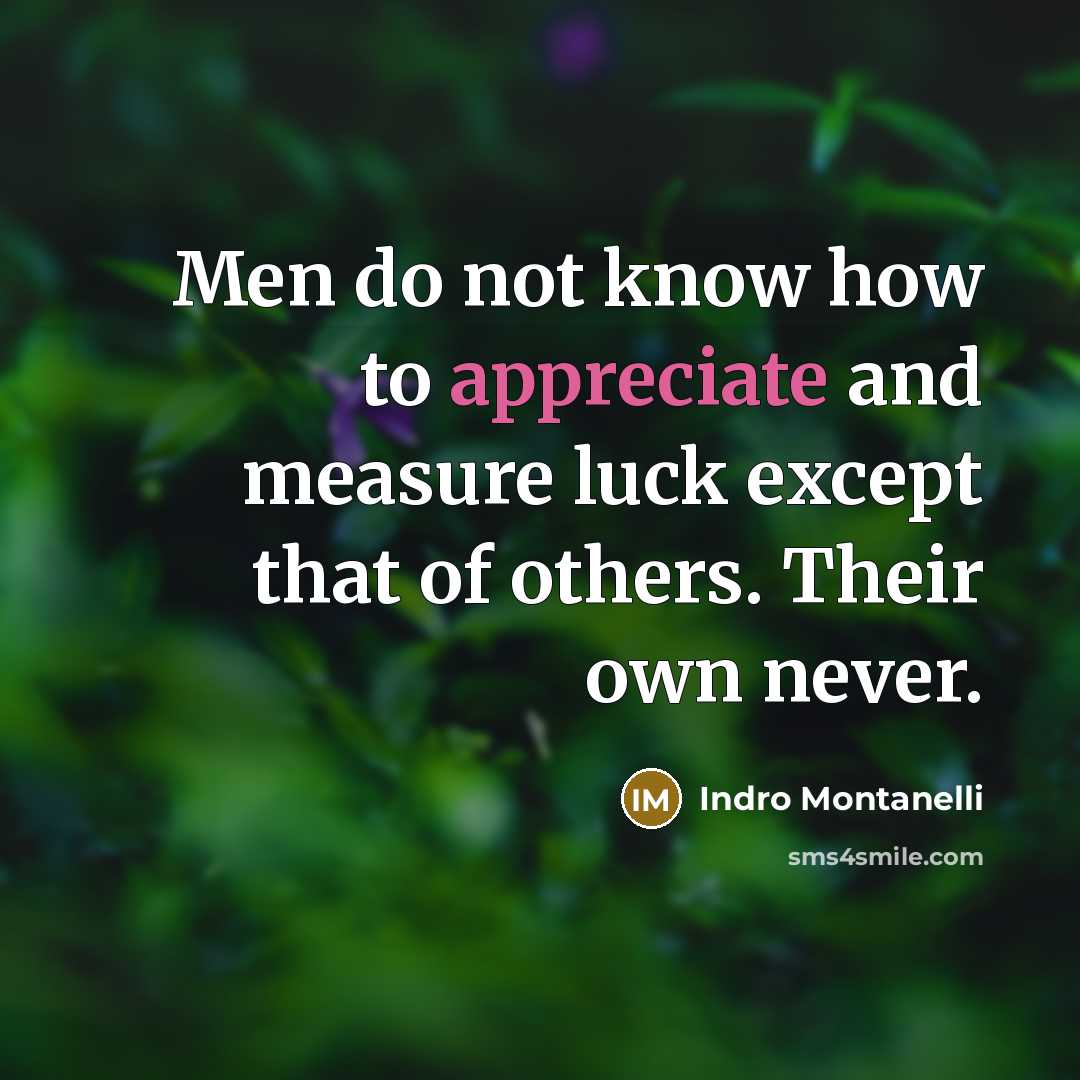 “Men do not know how to appreciate and measure luck…” quote by Indro Montanelli