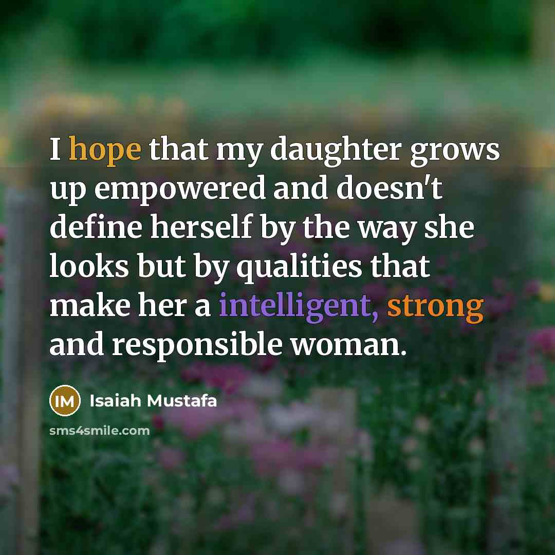 “I hope that my daughter grows up empowered and doesn't…” quote by Isaiah Mustafa