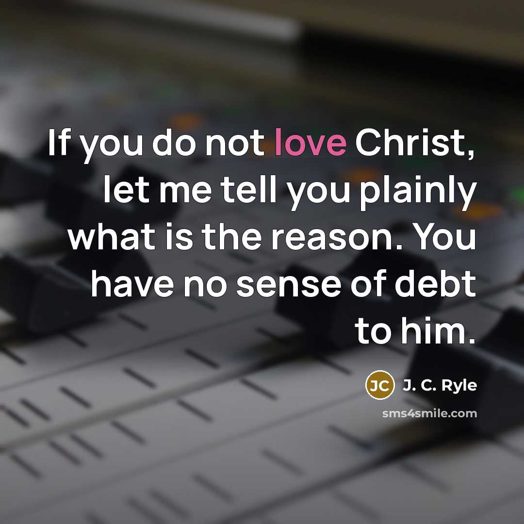 “If you do not love Christ, let me tell you…” quote by J. C. Ryle