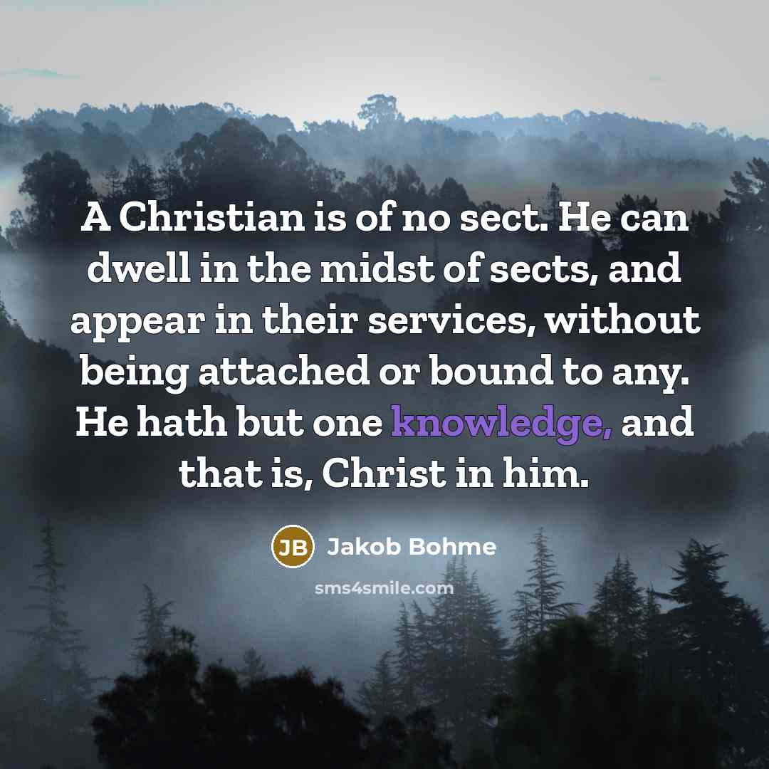 “A Christian is of no sect. He can dwell in…” quote by Jakob Bohme