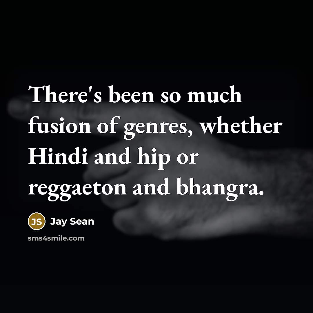 “There's been so much fusion of genres, whether Hindi and…” quote by Jay Sean