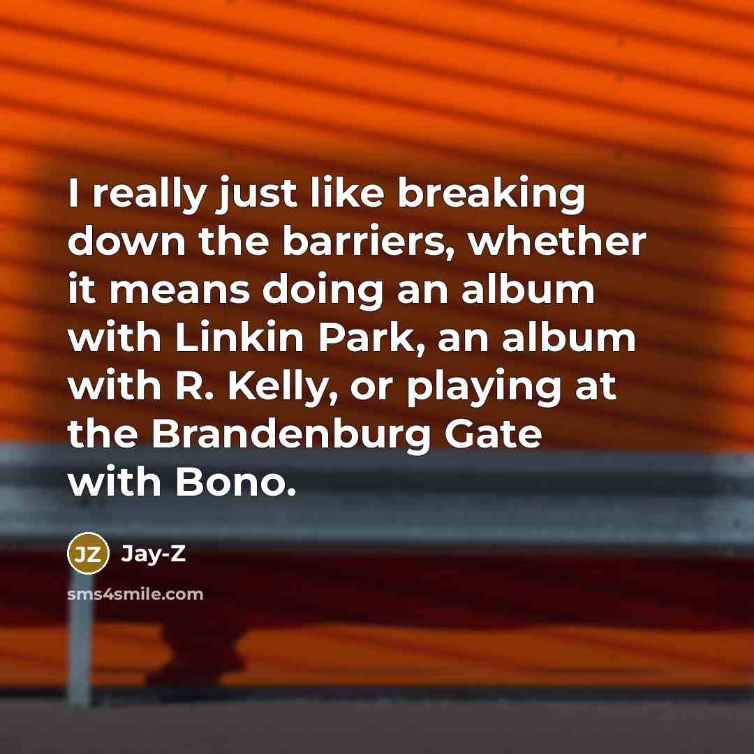 “I really just like breaking down the barriers, whether it…” quote by Jay-Z