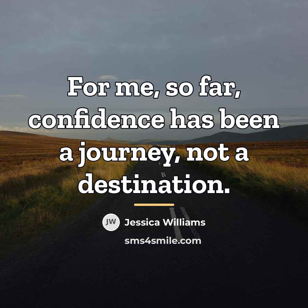 “For me, so far, confidence has been a journey, not…” quote by Jessica Williams