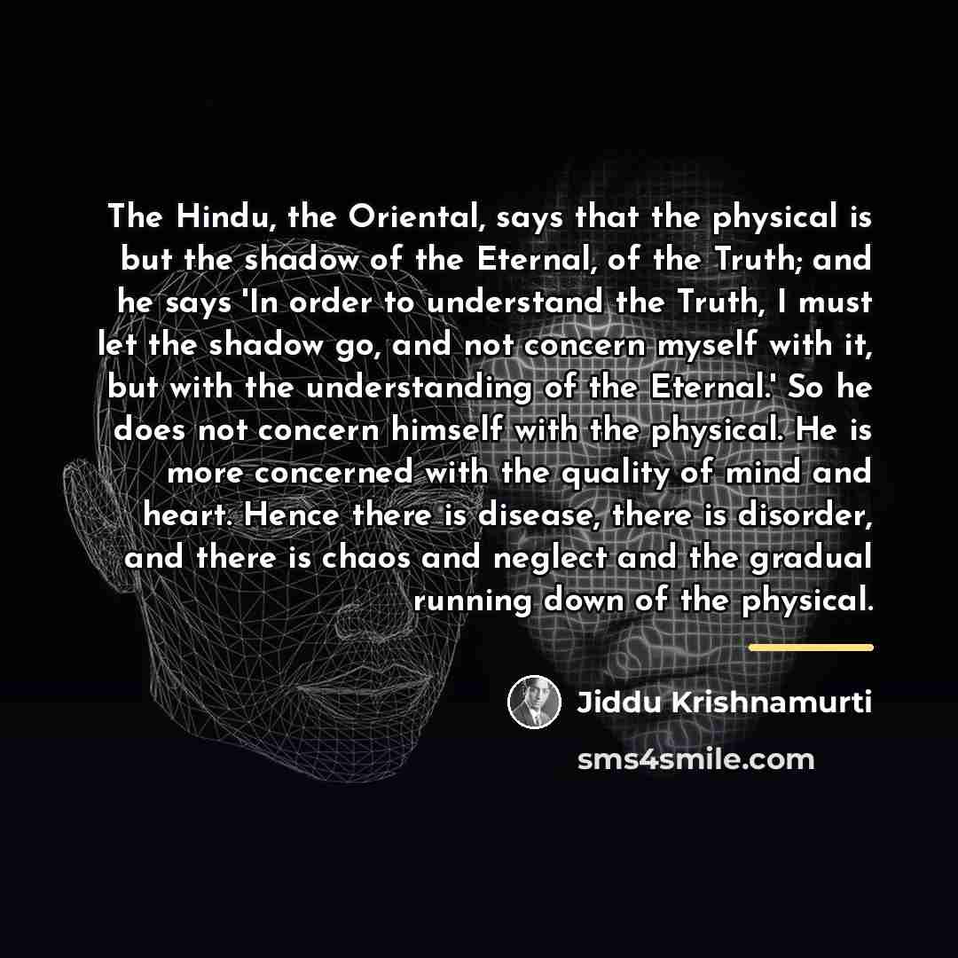 “The Hindu, the Oriental, says that the physical is but…” quote by Jiddu Krishnamurti