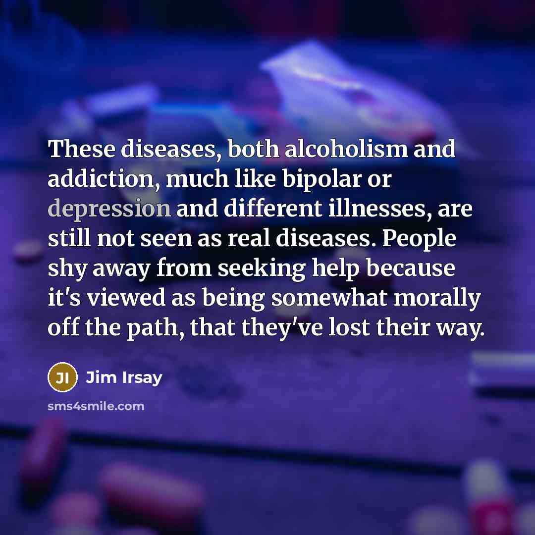 “These diseases, both alcoholism and addiction, much like bipolar or…” quote by Jim Irsay