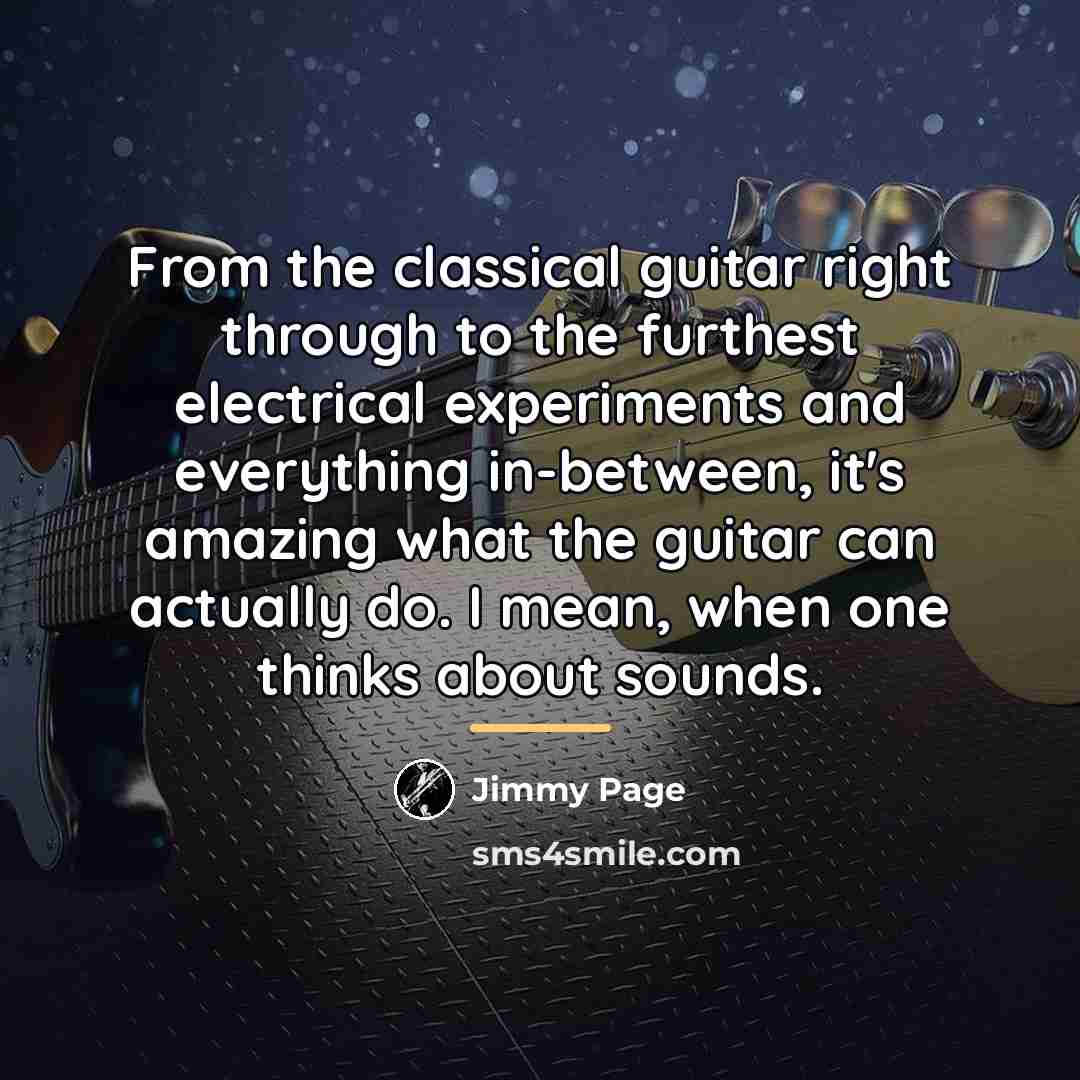 “From the classical guitar right through to the furthest electrical…” quote by Jimmy Page