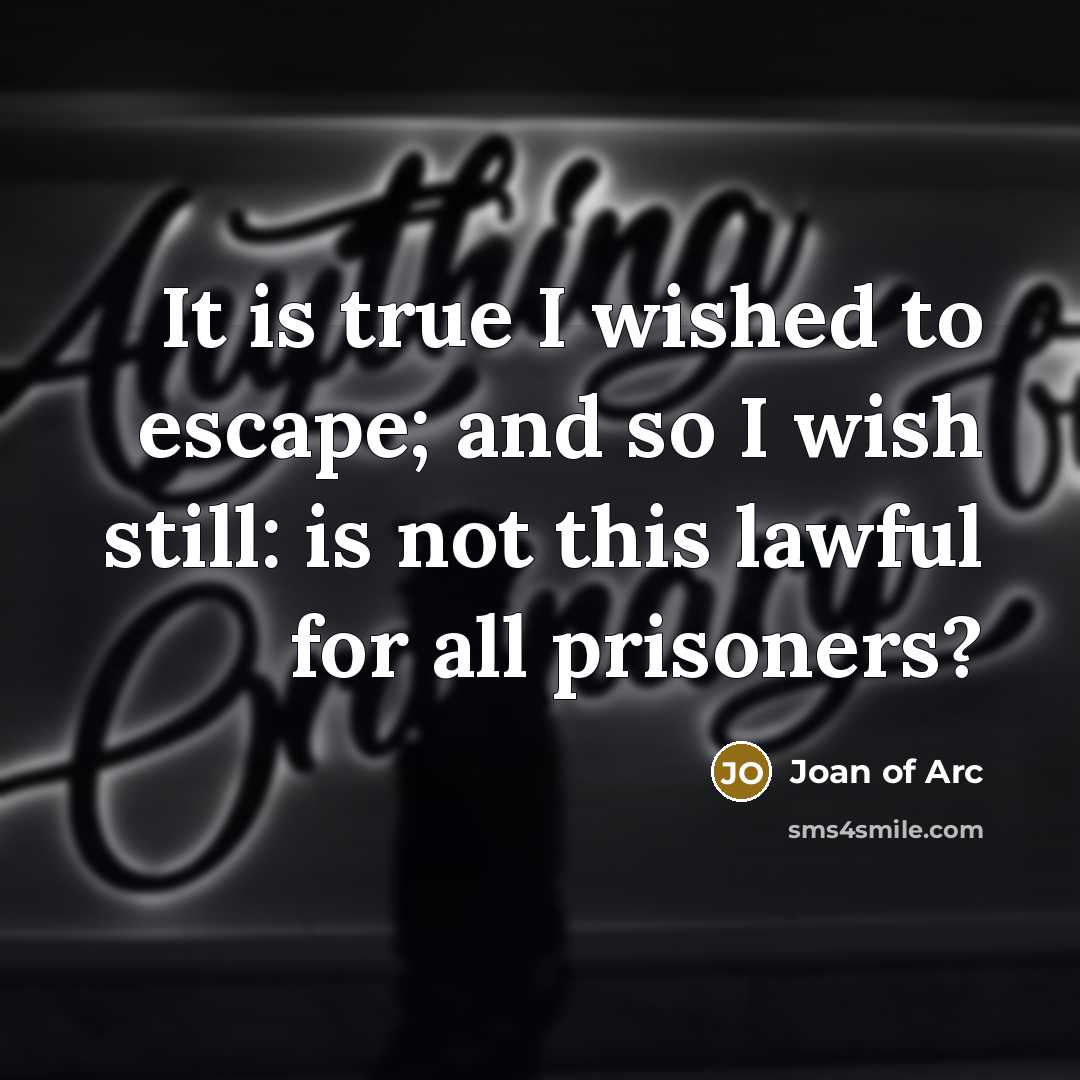 “It is true I wished to escape; and so I…” quote by Joan of Arc