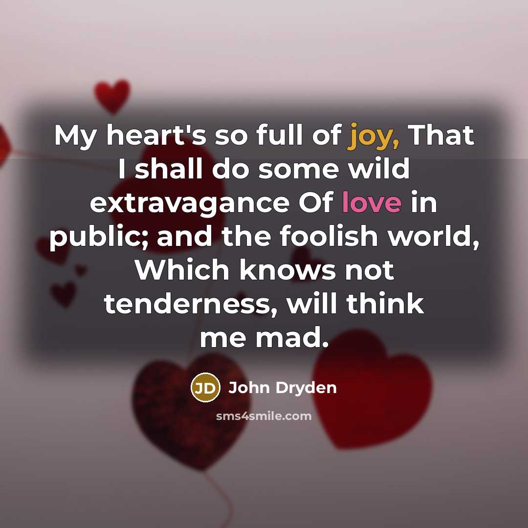 “My heart's so full of joy, That I shall do…” quote by John Dryden